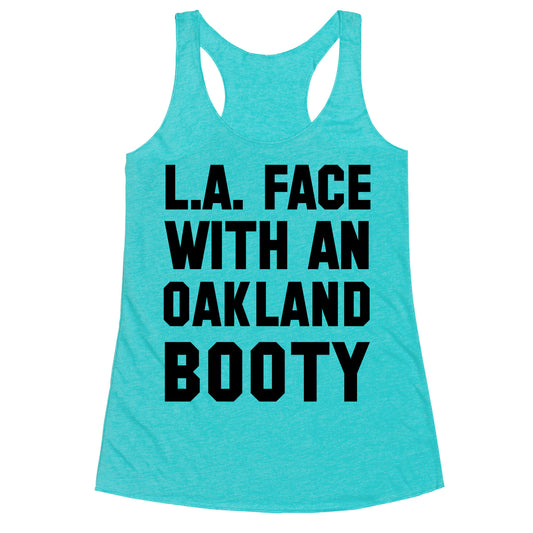 LA Face With an Oakland Booty Racerback Tank