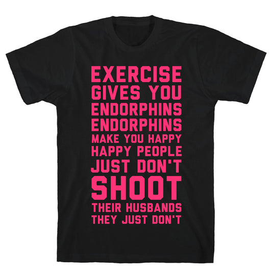 Exercise Gives You Endorphins T-Shirt