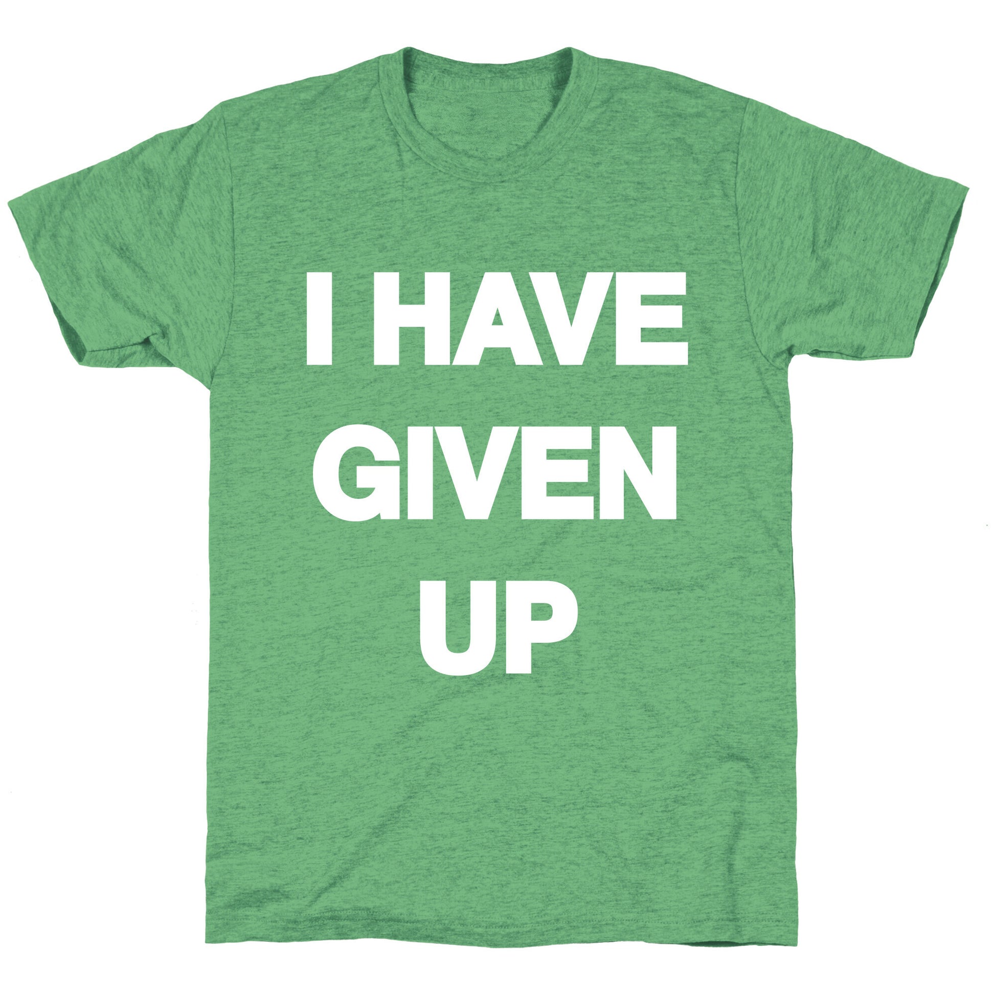 I Have Given Up Unisex Triblend Tee