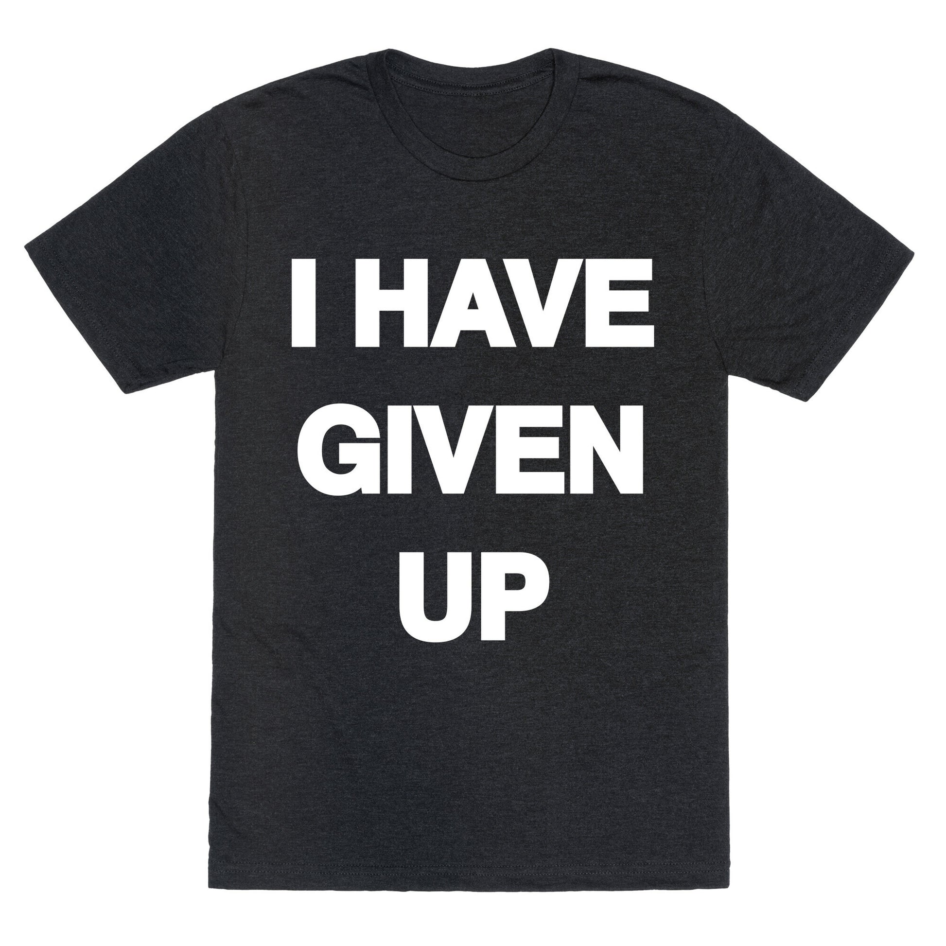 I Have Given Up Unisex Triblend Tee