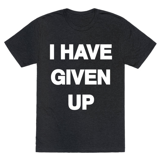 I Have Given Up Unisex Triblend Tee
