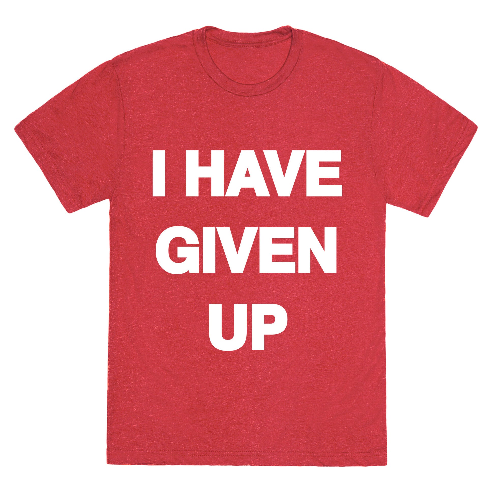 I Have Given Up Unisex Triblend Tee