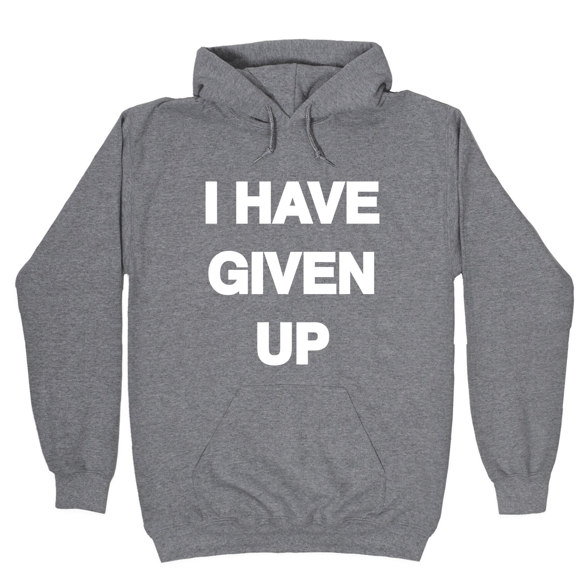 I Have Given Up Hoodie