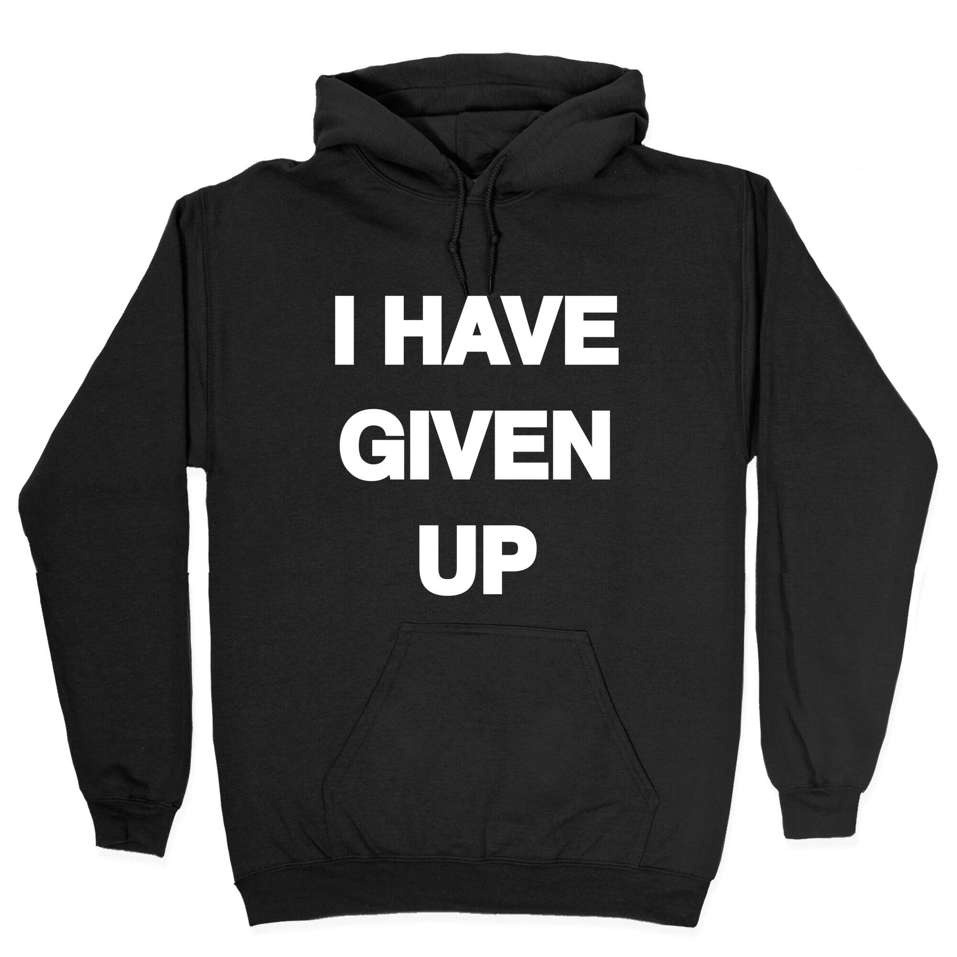 I Have Given Up Hoodie