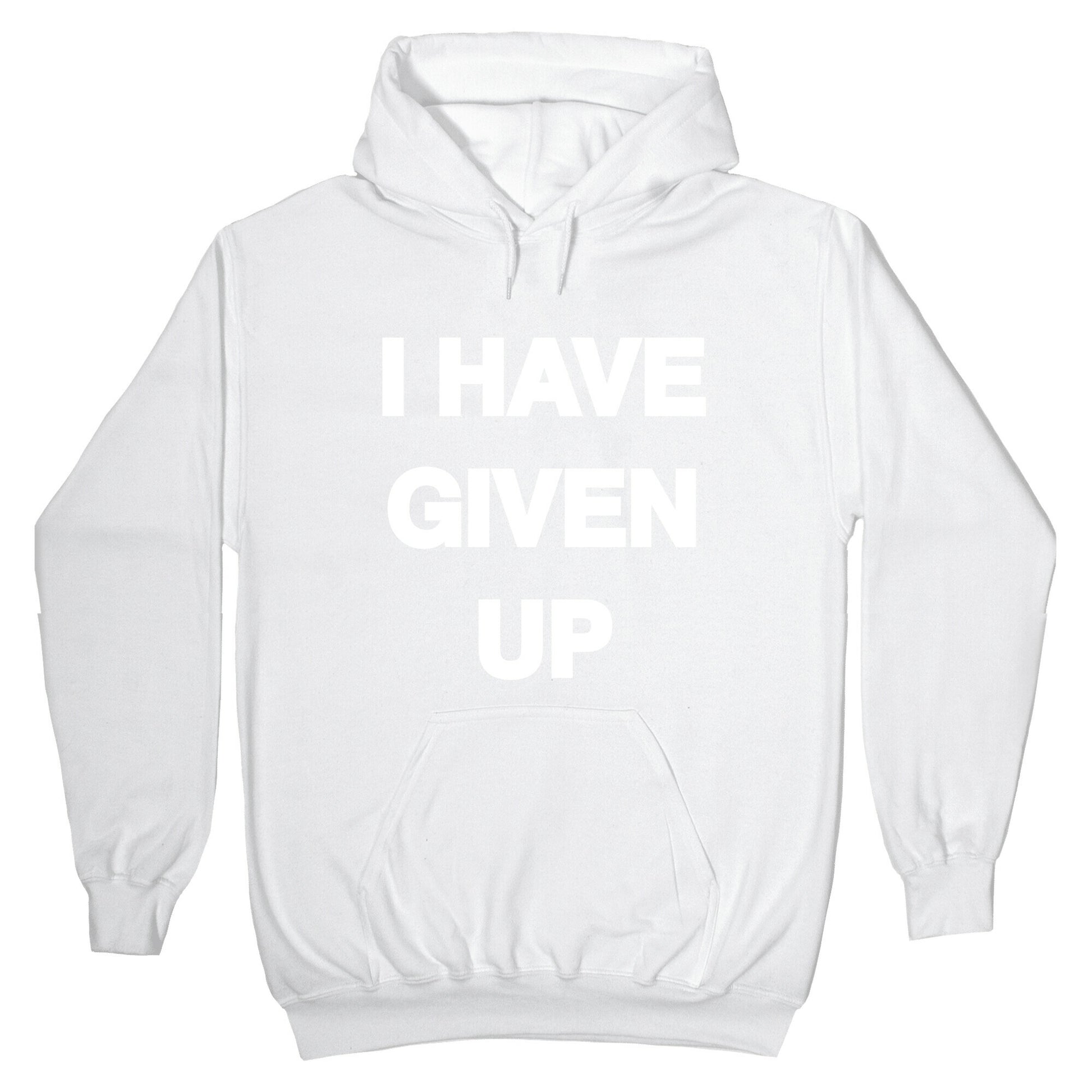I Have Given Up Hoodie