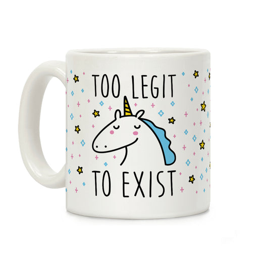 Too Legit To Exist Unicorn Coffee Mug