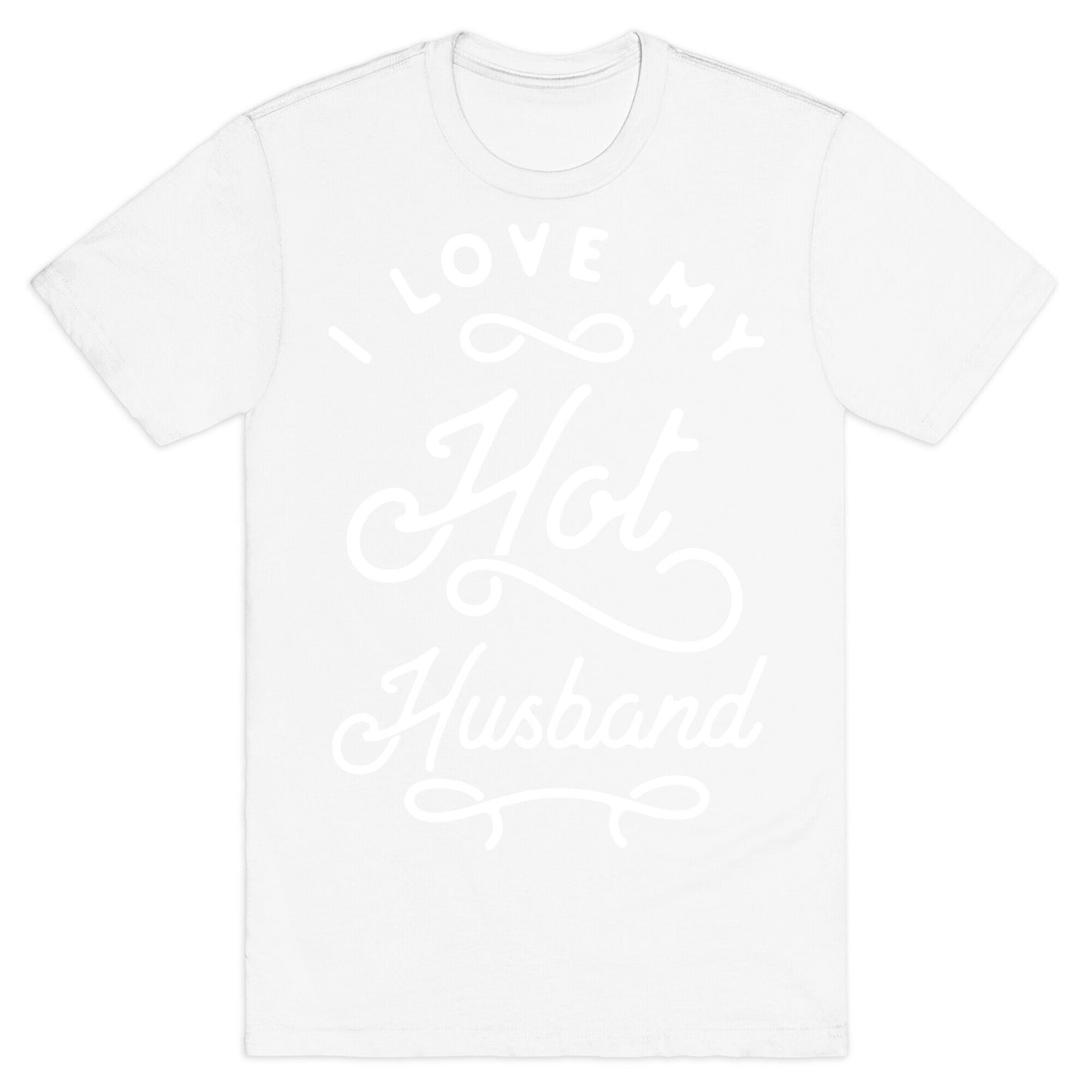 I Love My Hot Husband wht T-Shirt