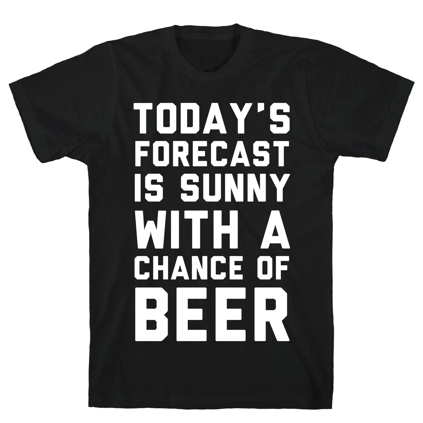 Today's Forecast Is Sunny With A Chance Of Beer T-Shirt