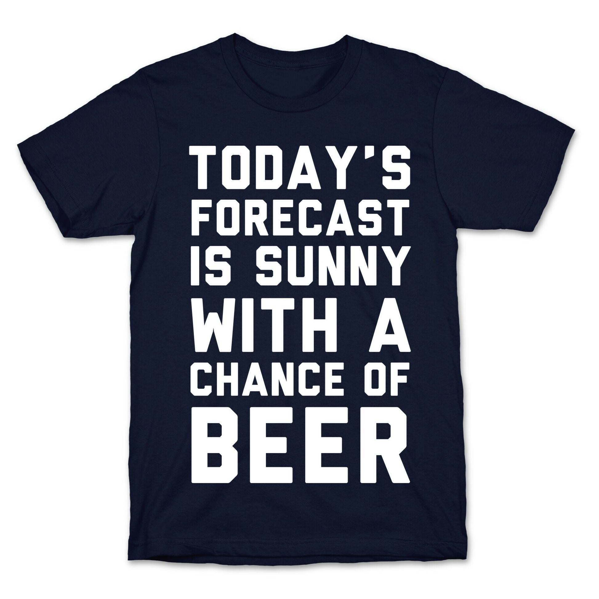 Today's Forecast Is Sunny With A Chance Of Beer T-Shirt