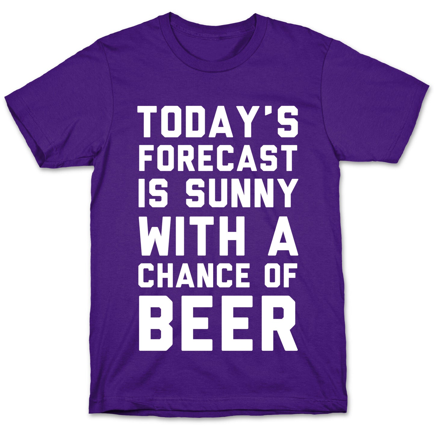 Today's Forecast Is Sunny With A Chance Of Beer T-Shirt
