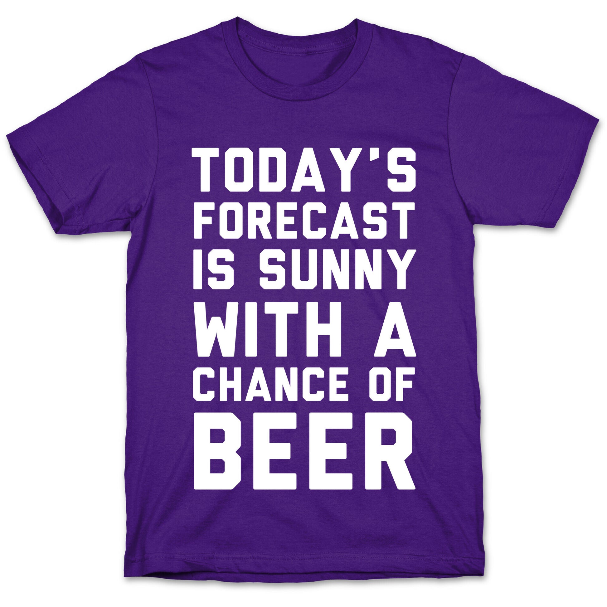 Today's Forecast Is Sunny With A Chance Of Beer T-Shirt