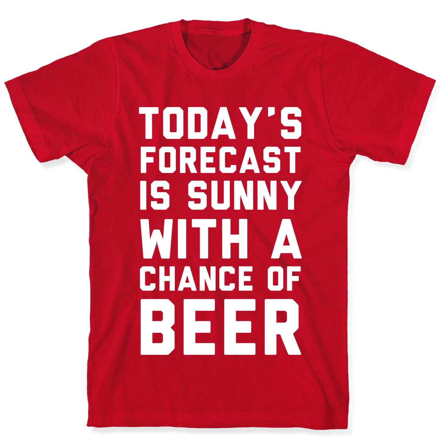 Today's Forecast Is Sunny With A Chance Of Beer T-Shirt
