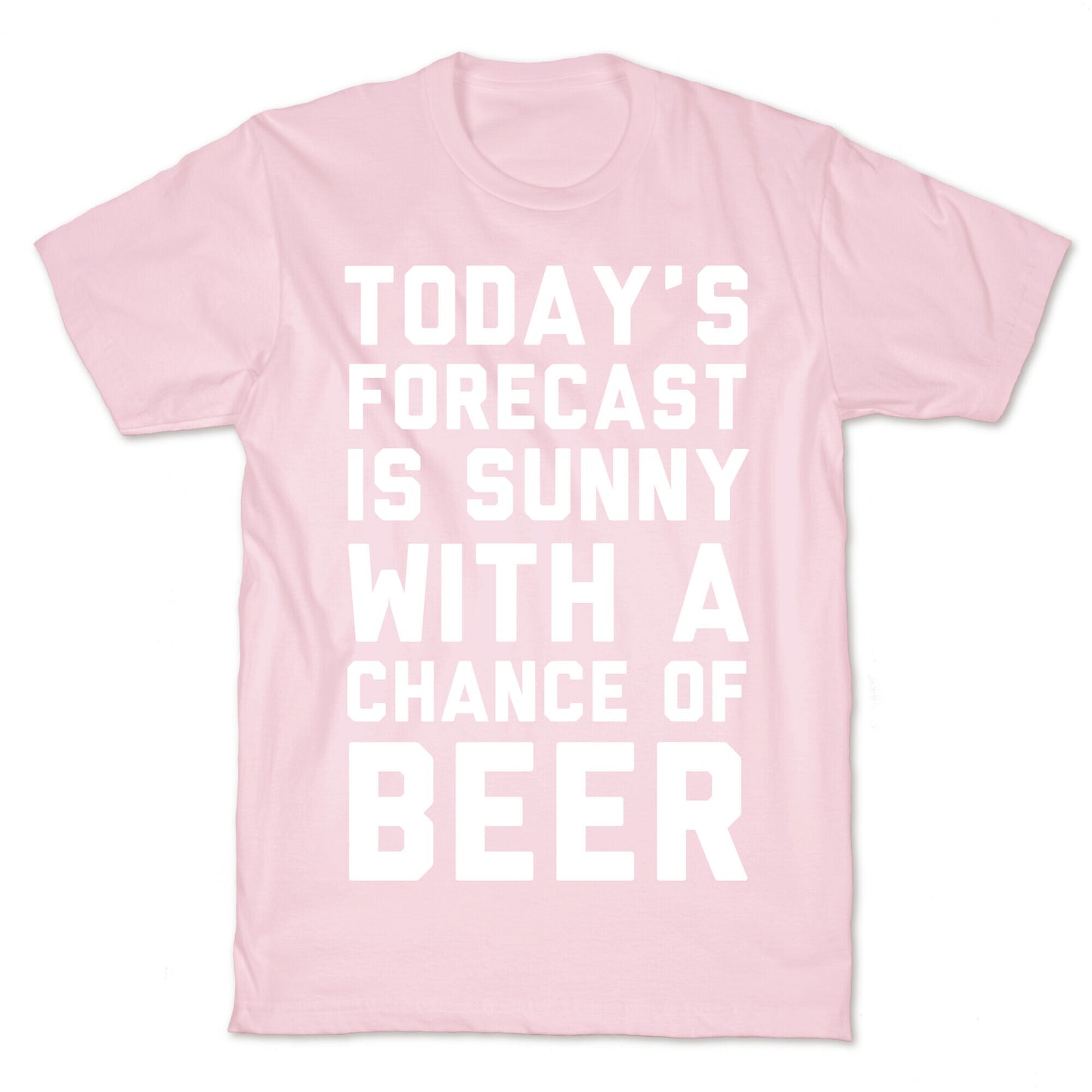 Today's Forecast Is Sunny With A Chance Of Beer T-Shirt