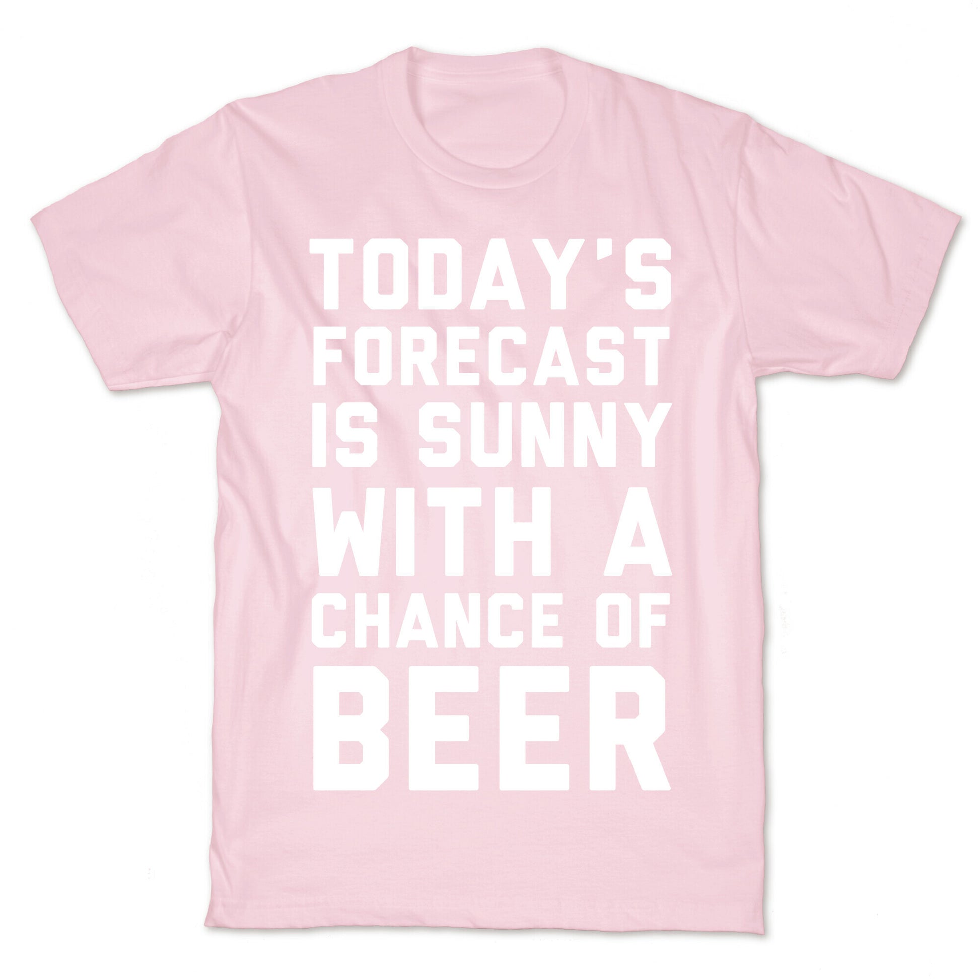 Today's Forecast Is Sunny With A Chance Of Beer T-Shirt