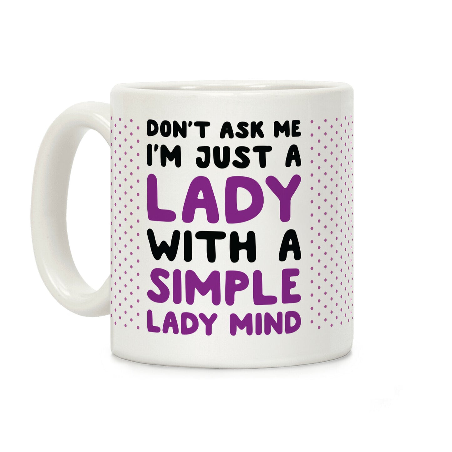 Don't Ask Me I'm Just A Lady Coffee Mug
