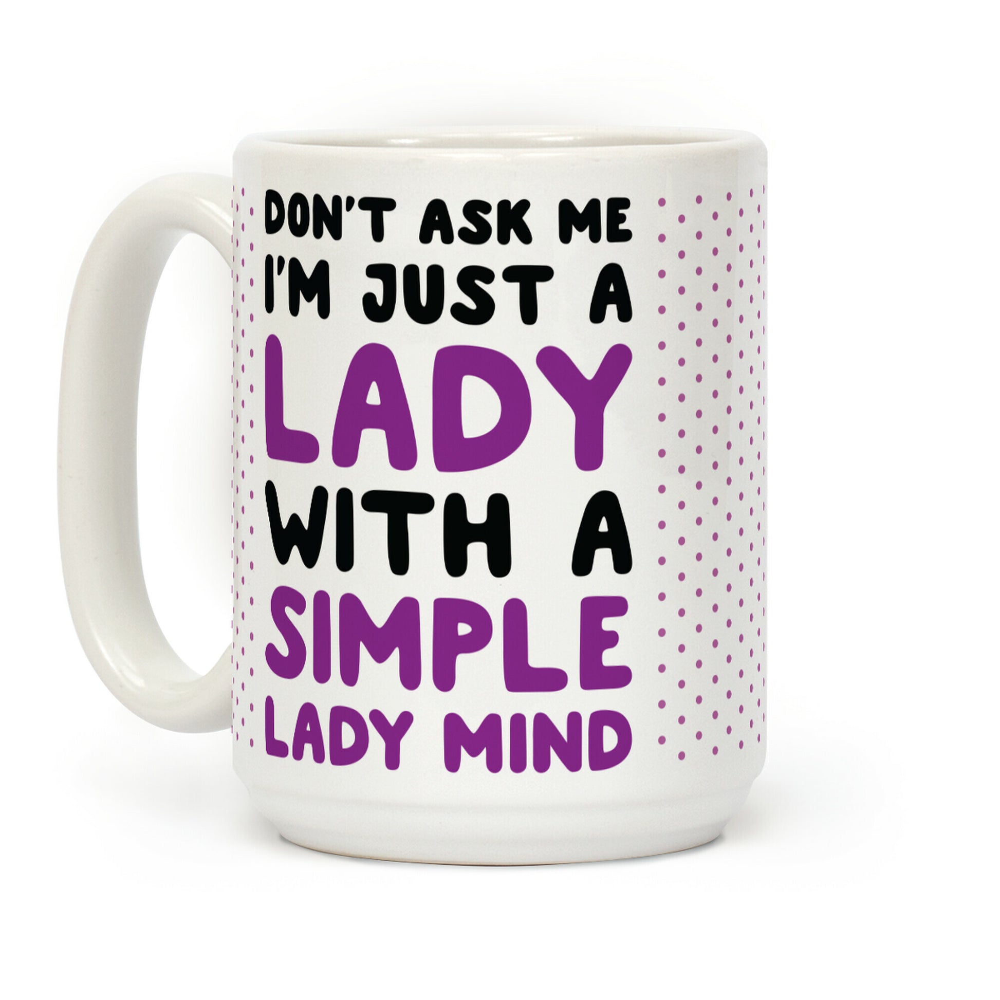 Don't Ask Me I'm Just A Lady Coffee Mug