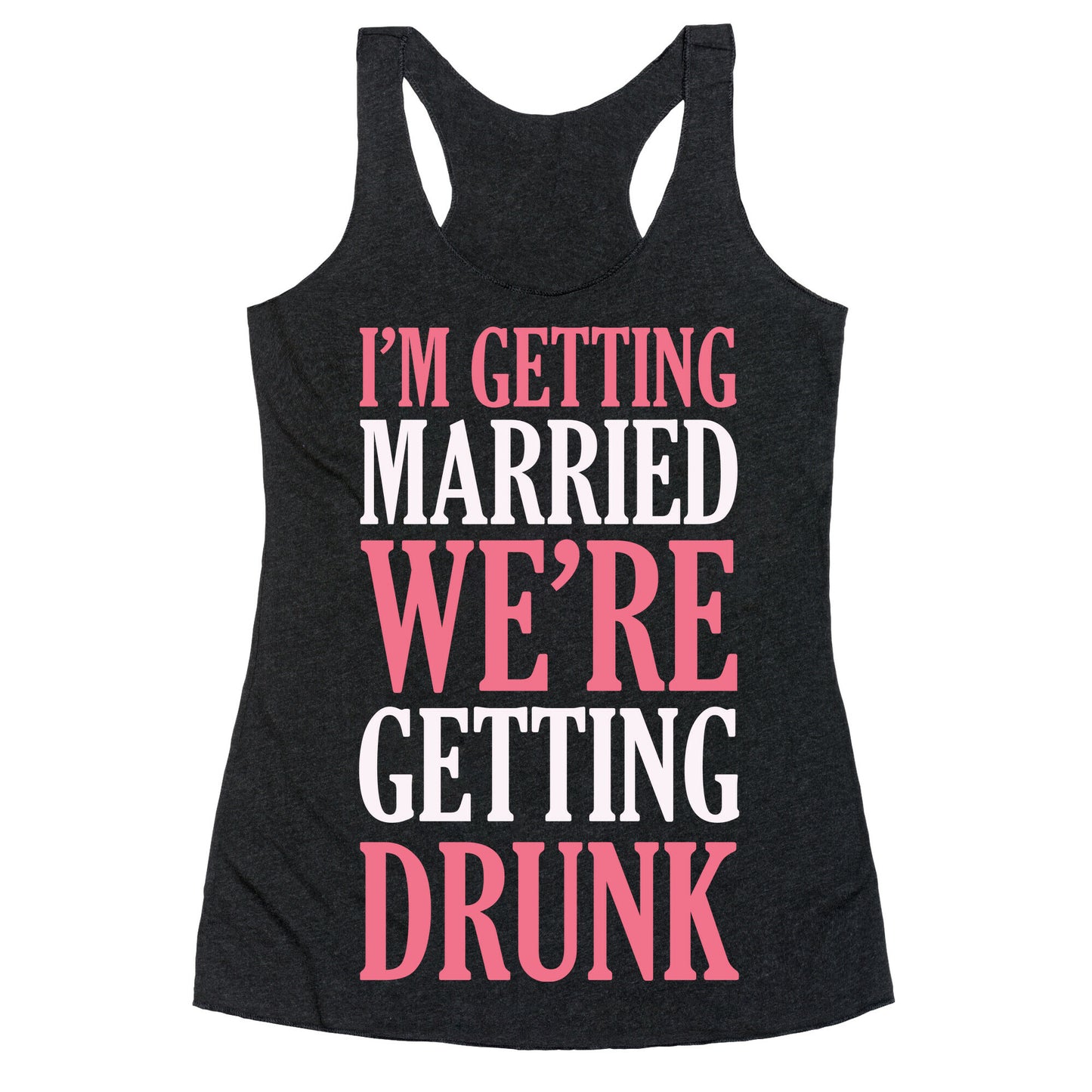 I'm Getting Married We're Getting Drunk Racerback Tank