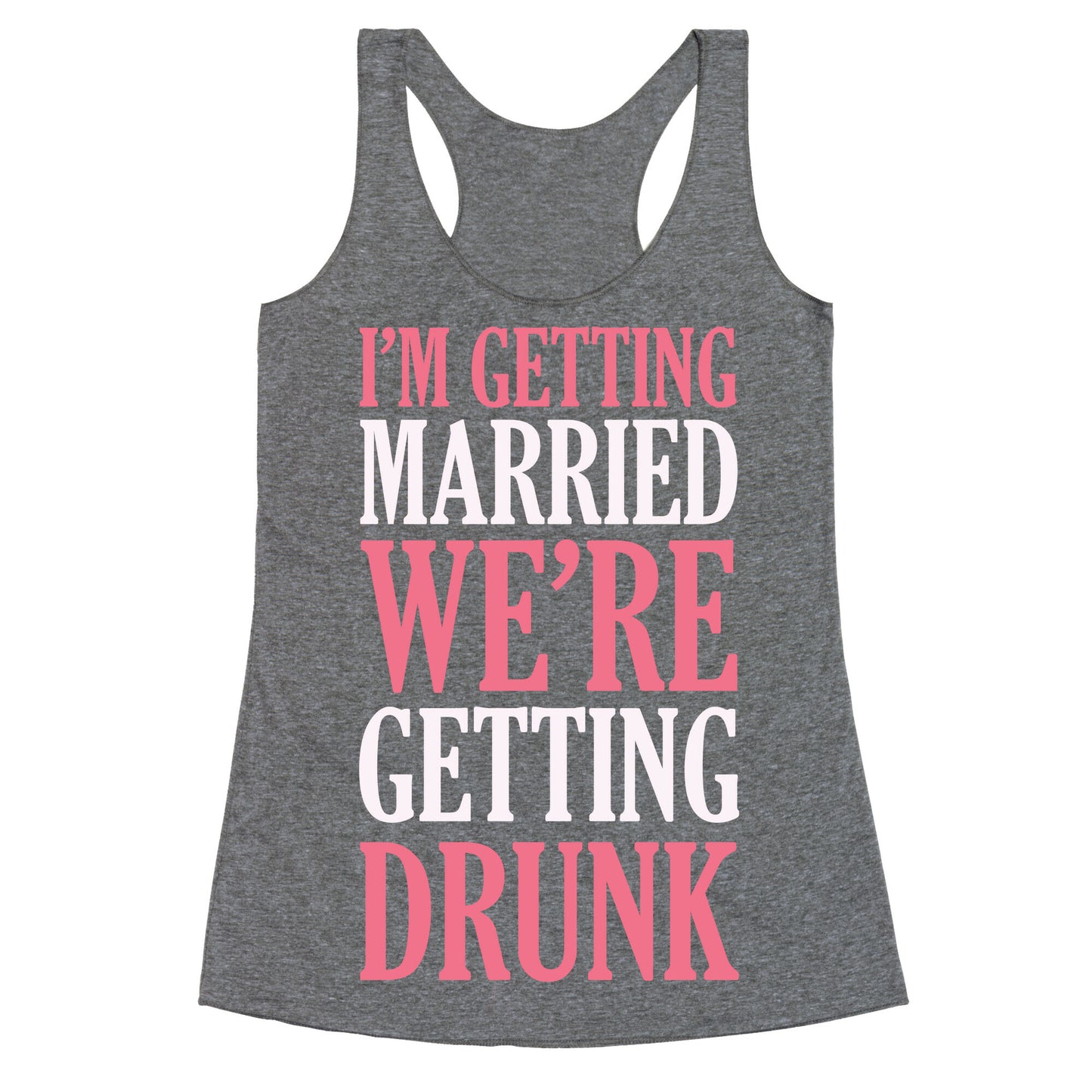 I'm Getting Married We're Getting Drunk Racerback Tank