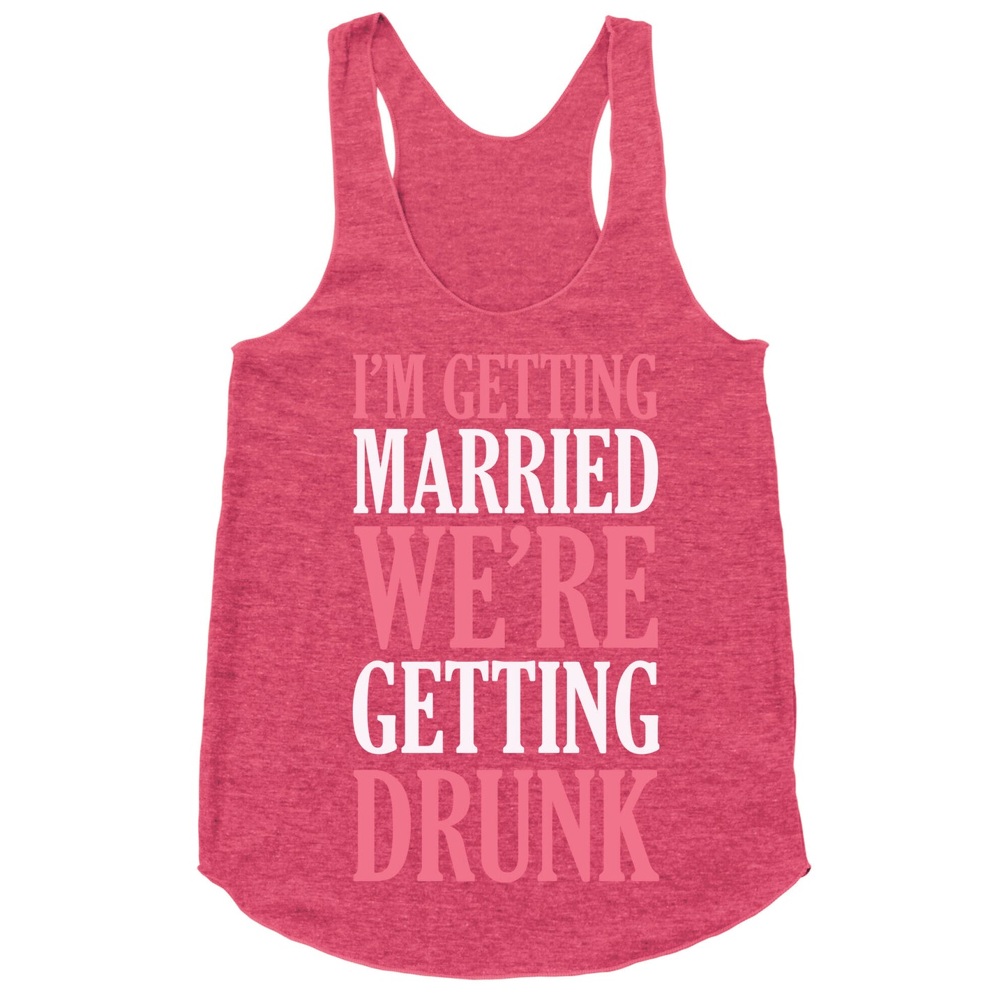 I'm Getting Married We're Getting Drunk Racerback Tank