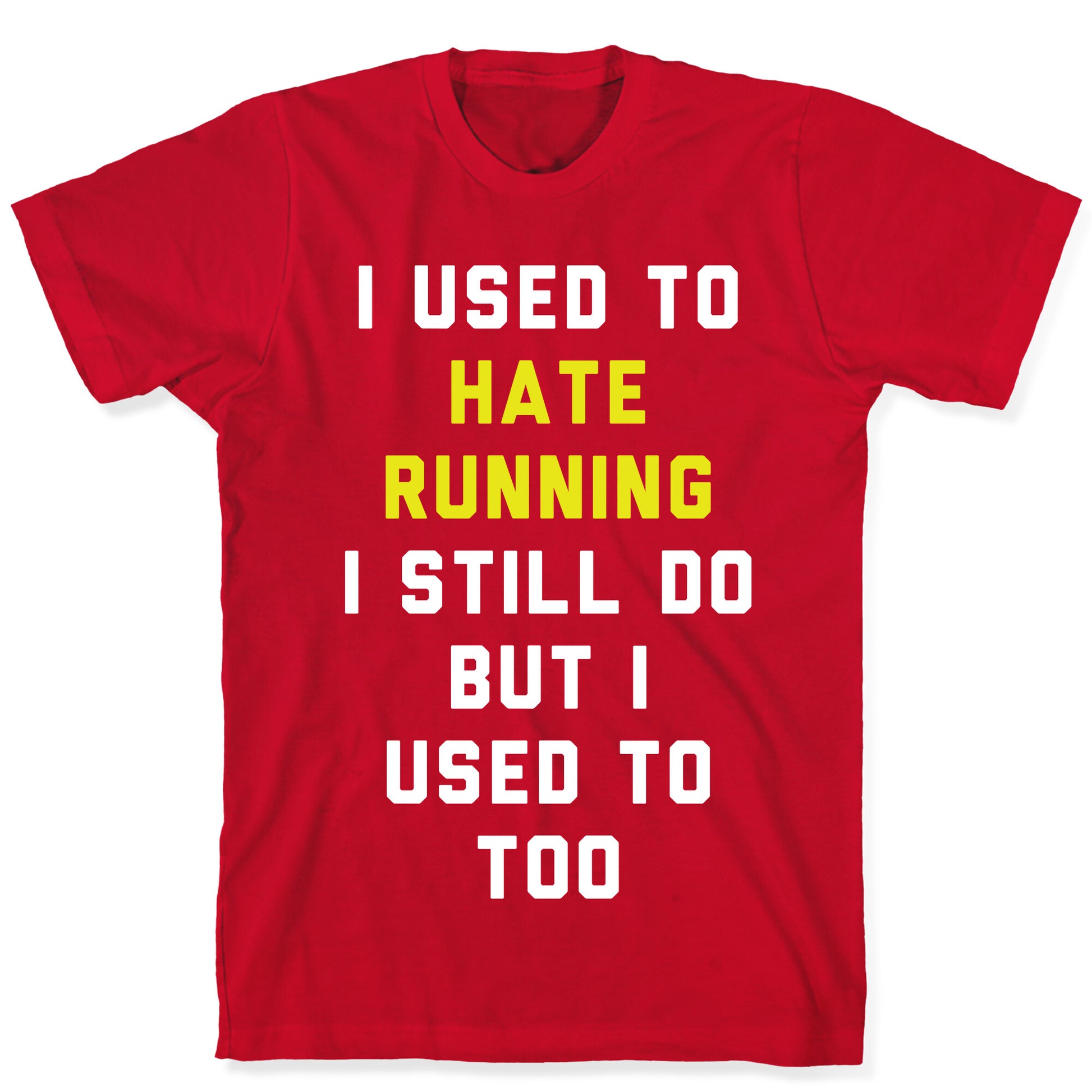 I Used To Hate Running T-Shirt