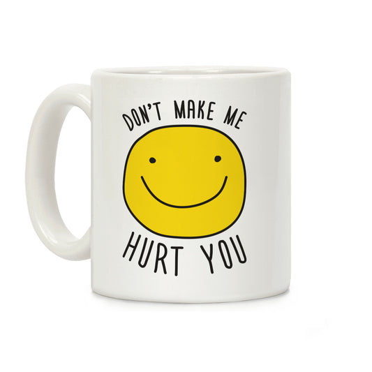 Don't Make Me Hurt You Coffee Mug