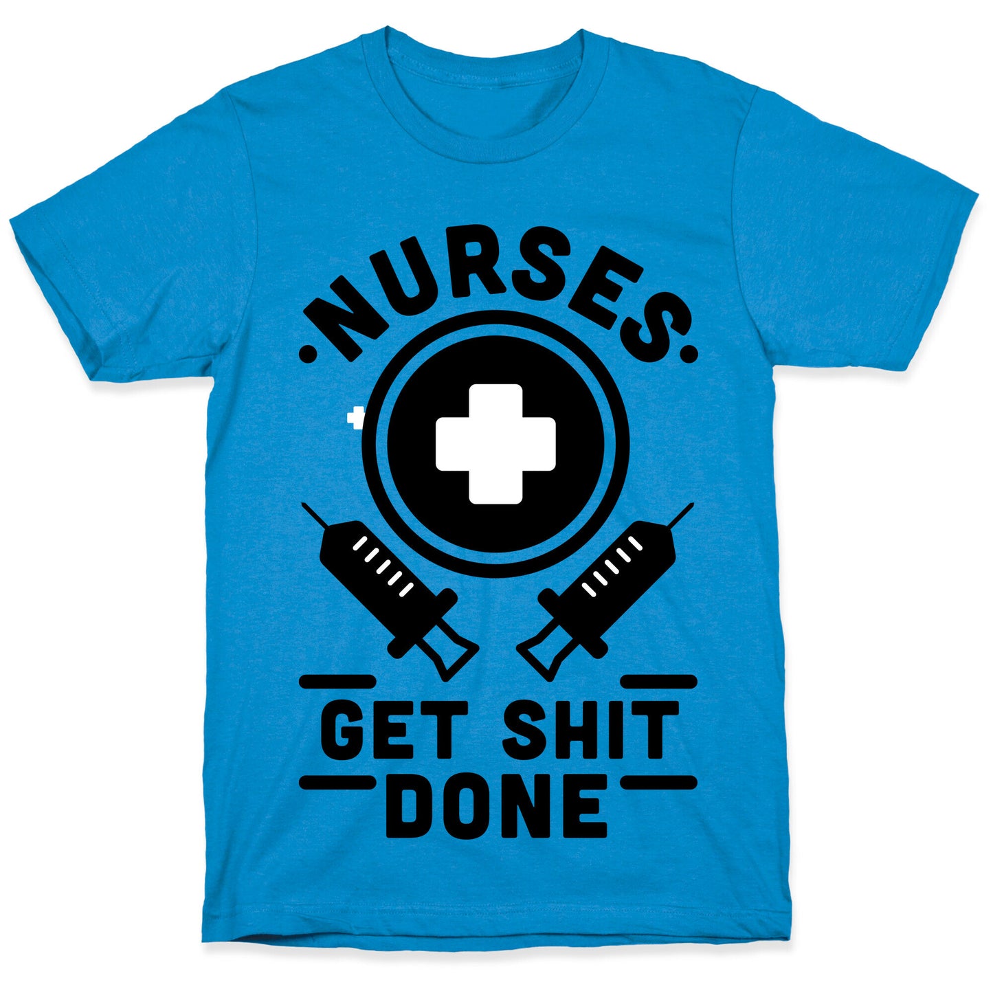 Nurses Get Shit Done T-Shirt