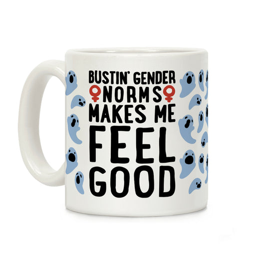 Bustin' Gender Norms Makes Me Feel Good Parody Coffee Mug