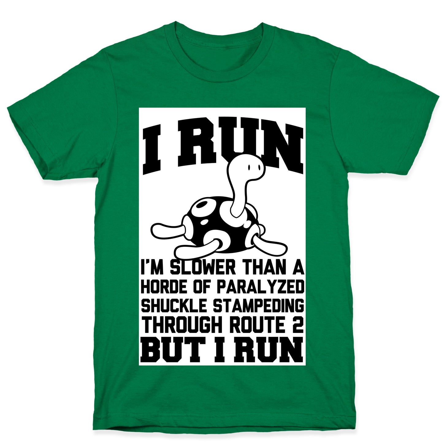 I Run Slower than a Horde of Shuckle T-Shirt