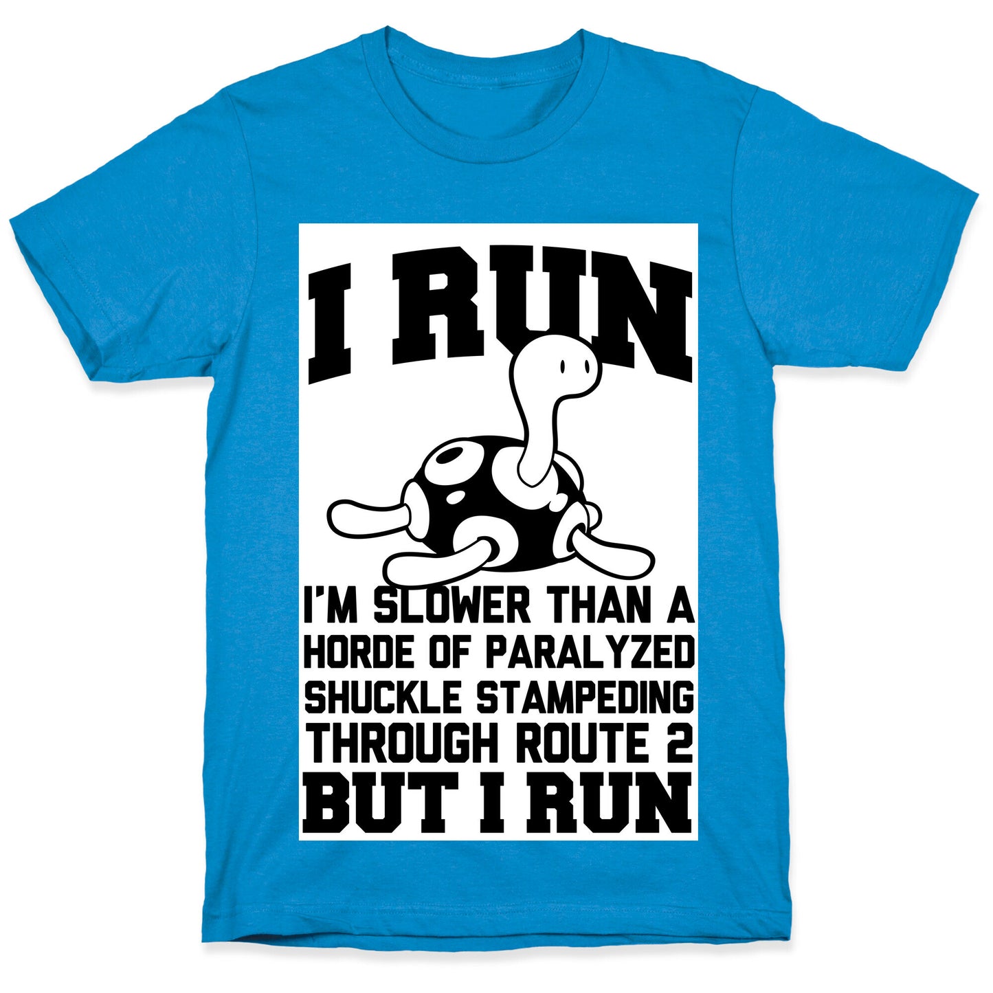 I Run Slower than a Horde of Shuckle T-Shirt