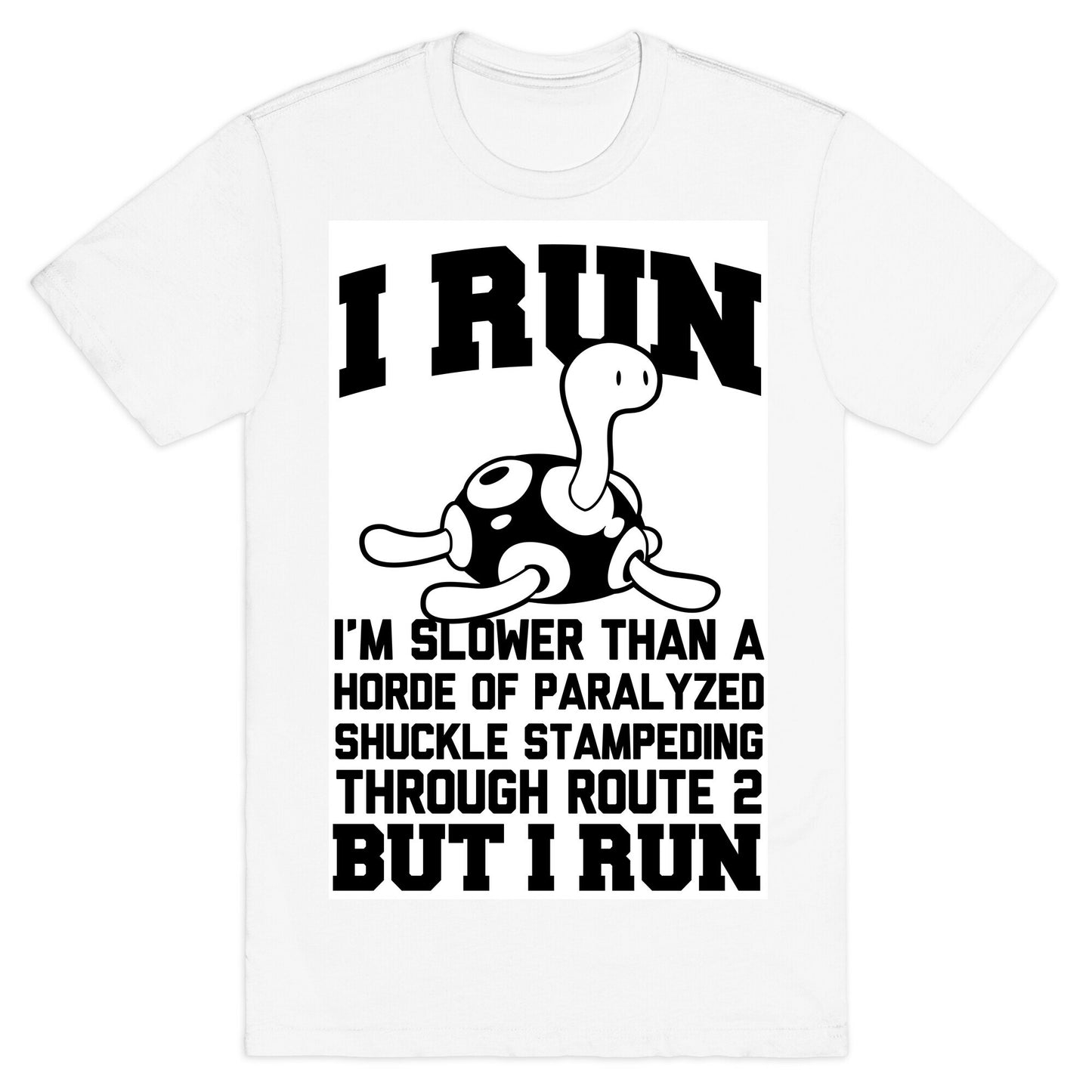 I Run Slower than a Horde of Shuckle T-Shirt