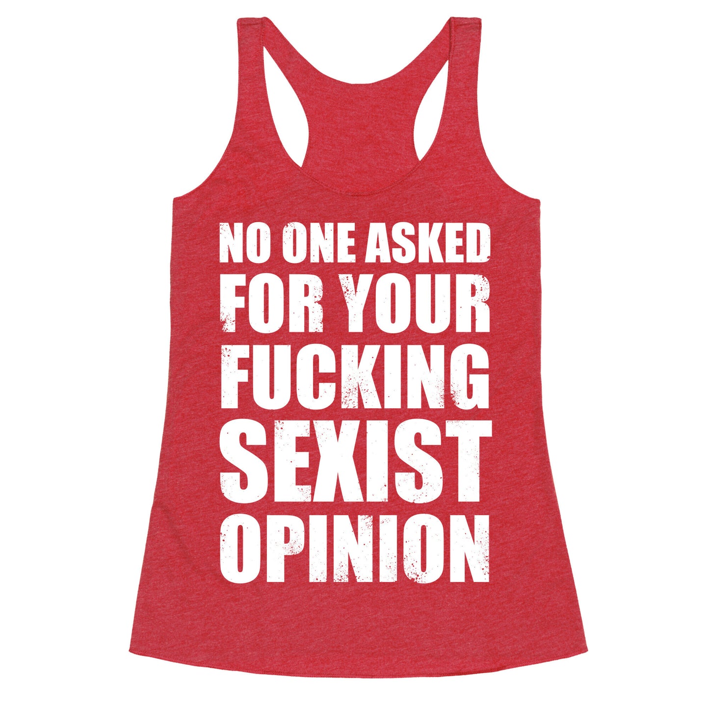 No One Asked For Your Fucking Sexist Opinion Racerback Tank