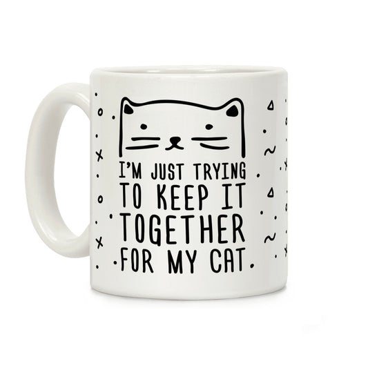 I'm Just Trying To Keep It Together For My Cat Coffee Mug