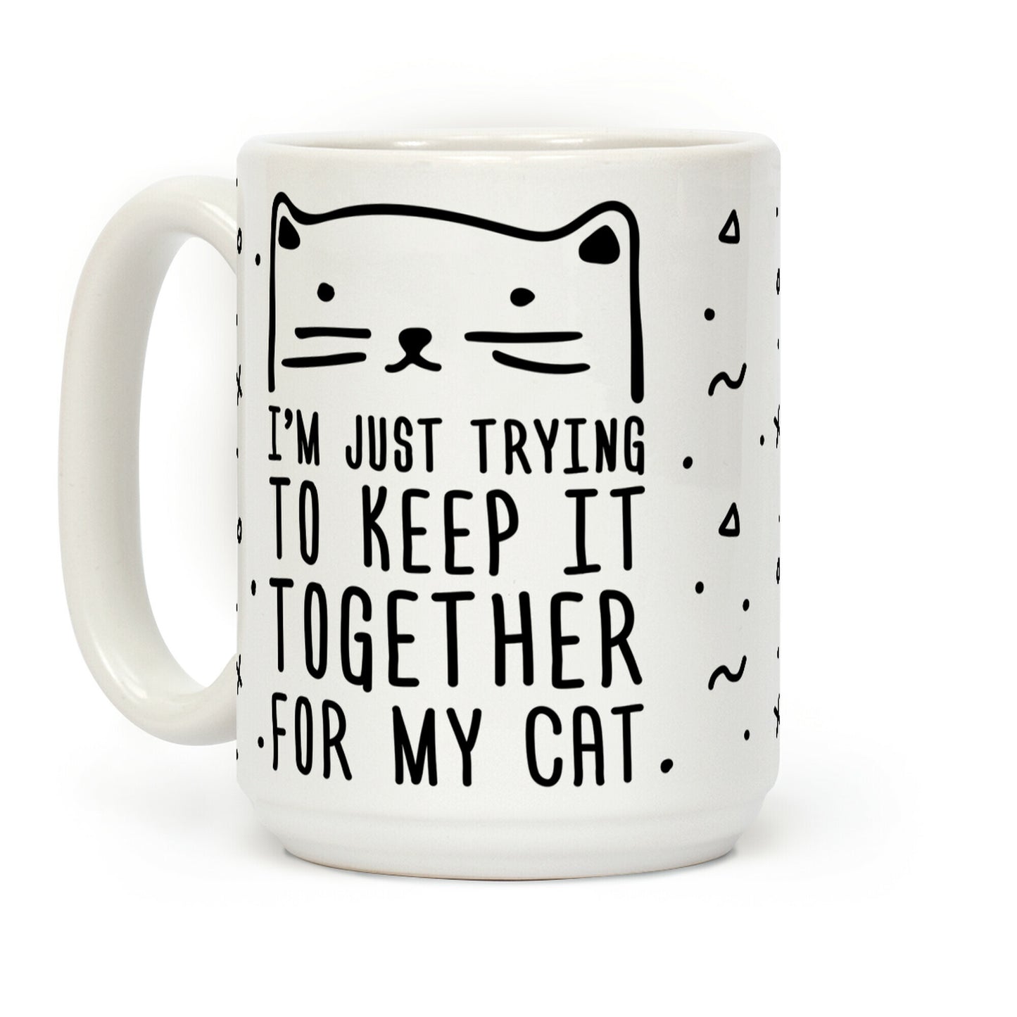 I'm Just Trying To Keep It Together For My Cat Coffee Mug