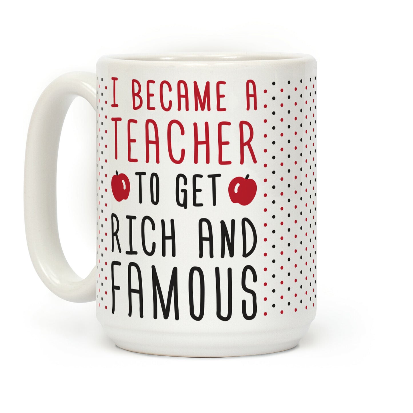 I Became A Teacher To Get Rich And Famous Coffee Mug