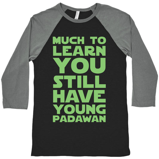 Much To Learn You Still Have Young Padawan Baseball Tee