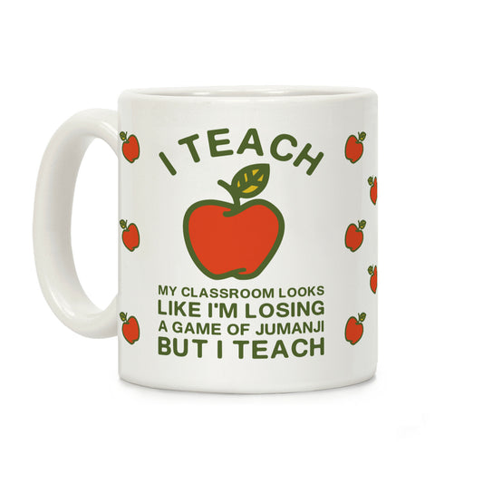 I Teach My Classroom Looks Like I'm Losing a Game Of Jumanji Coffee Mug