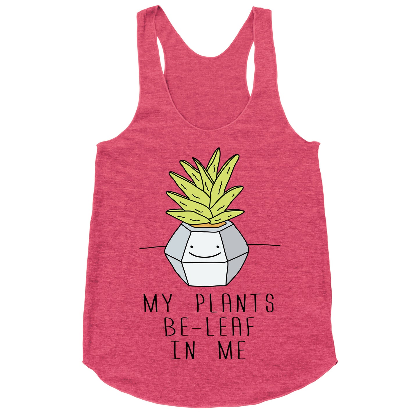My Plants Be-Leaf In Me Racerback Tank