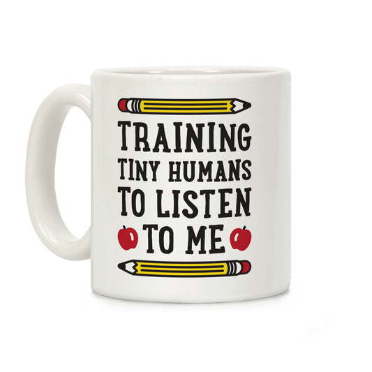Training Tiny Humans To Listen To Me Coffee Mug