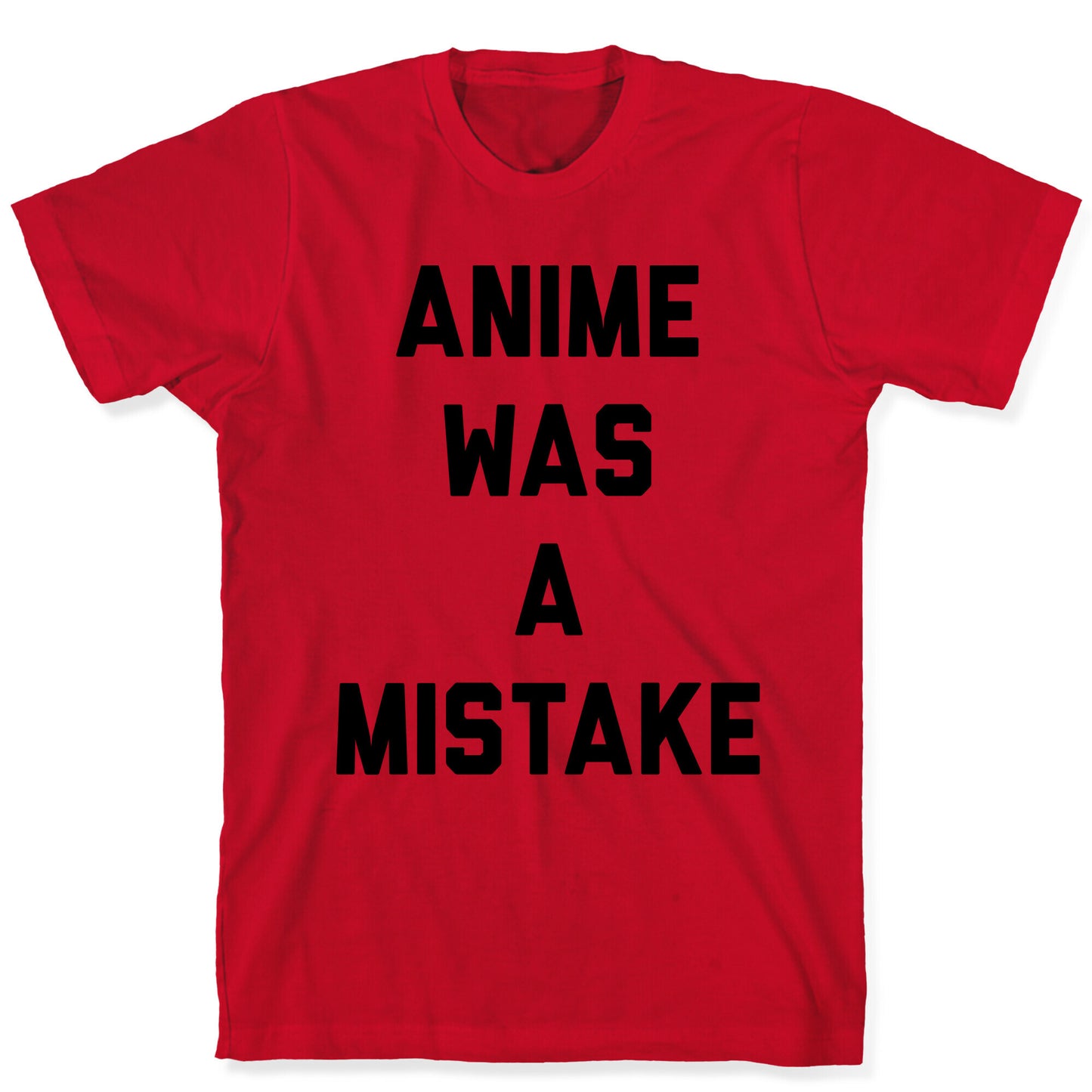 Anime Was A Mistake T-Shirt