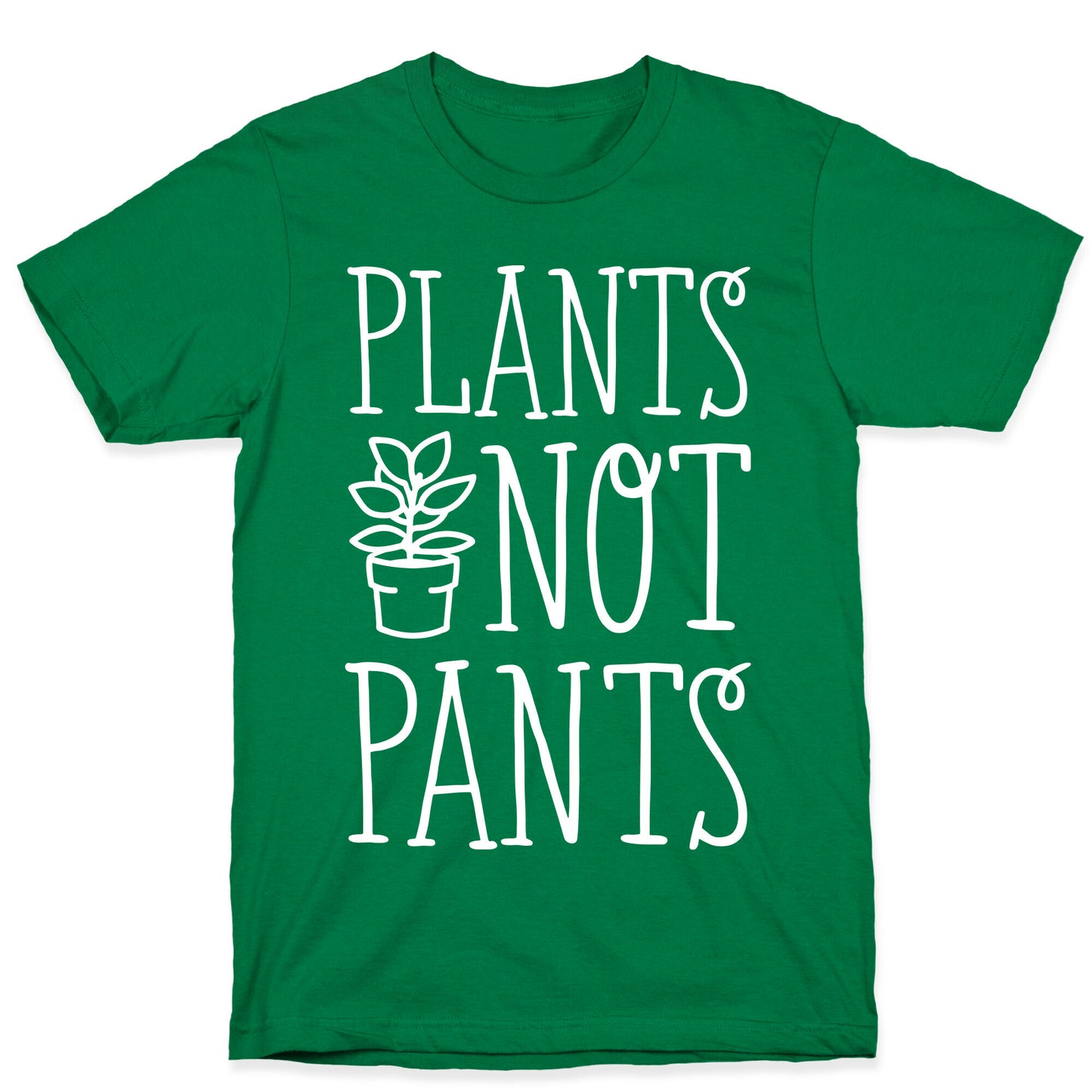 Plants Not Pants T-Shirt