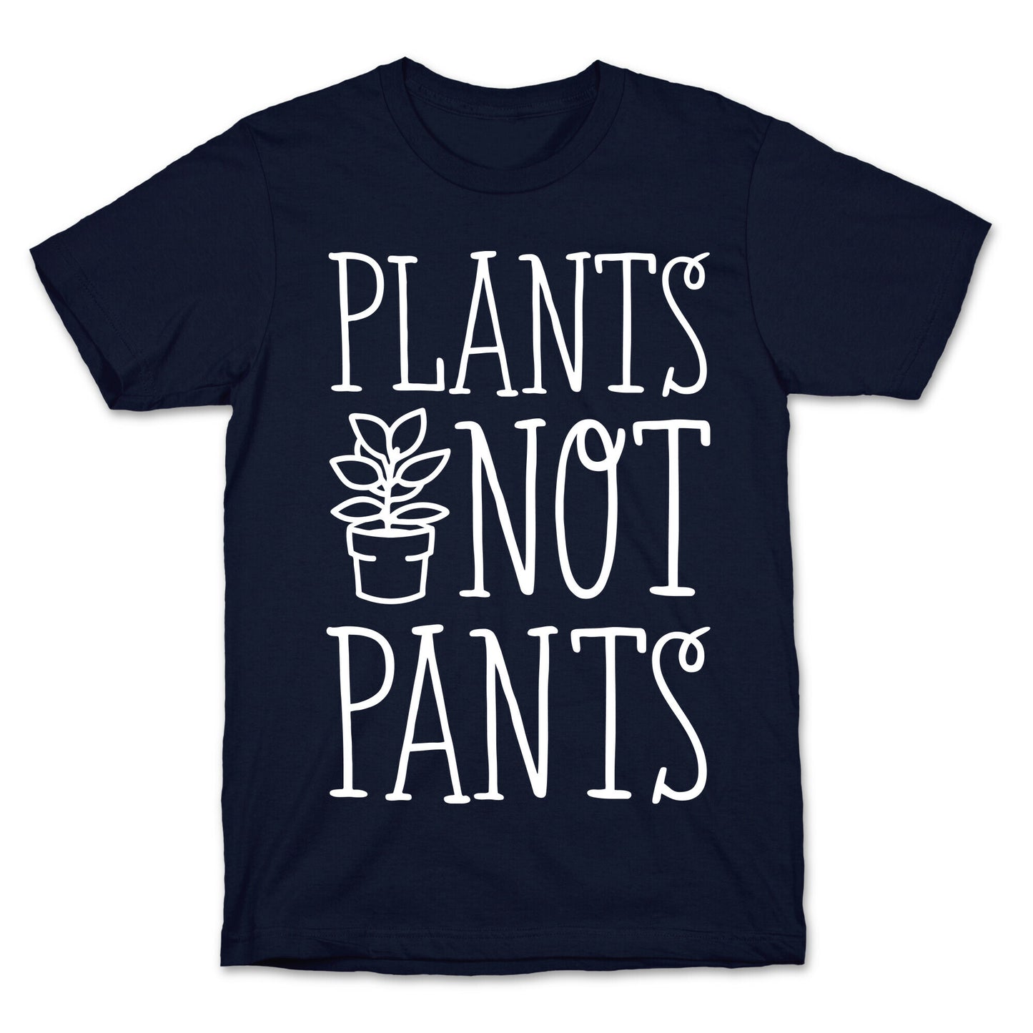 Plants Not Pants T-Shirt