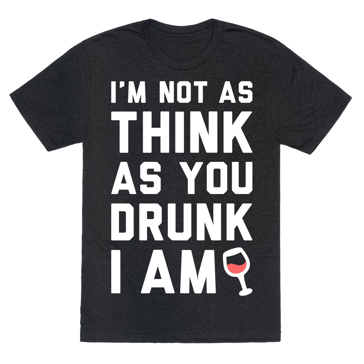 I'm Not As Think As You Drunk I Am (White) Unisex Triblend Tee