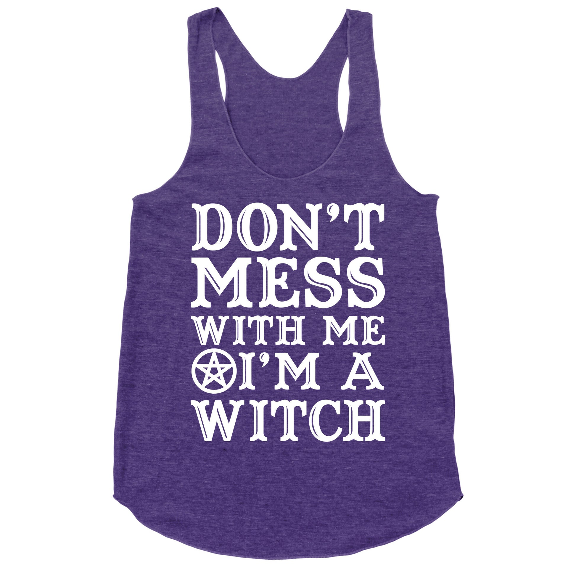 Don't Mess With Me I'm A Witch Racerback Tank