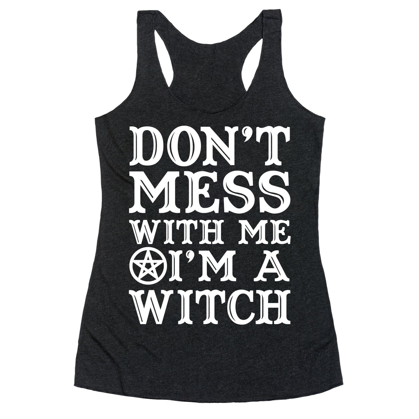 Don't Mess With Me I'm A Witch Racerback Tank
