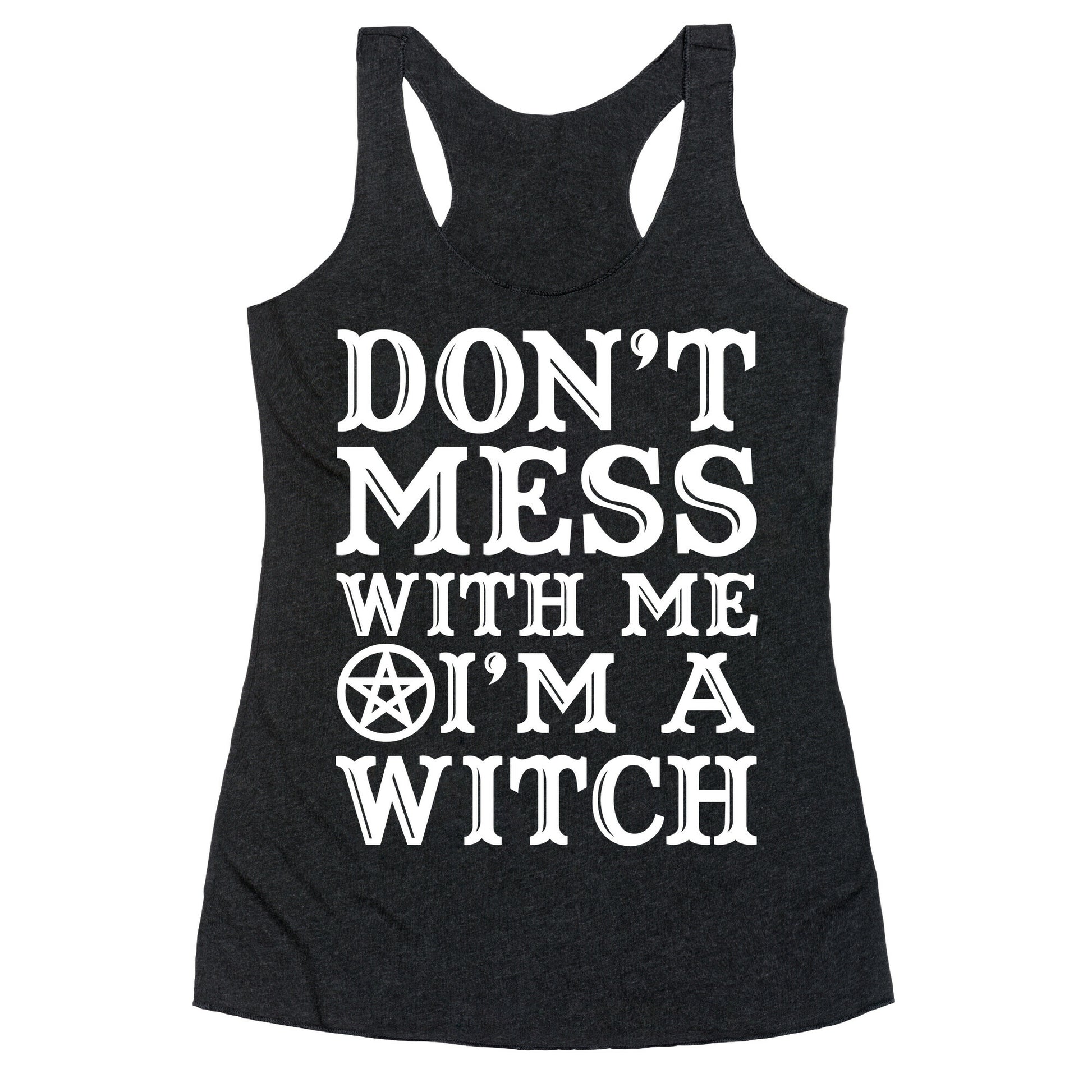 Don't Mess With Me I'm A Witch Racerback Tank