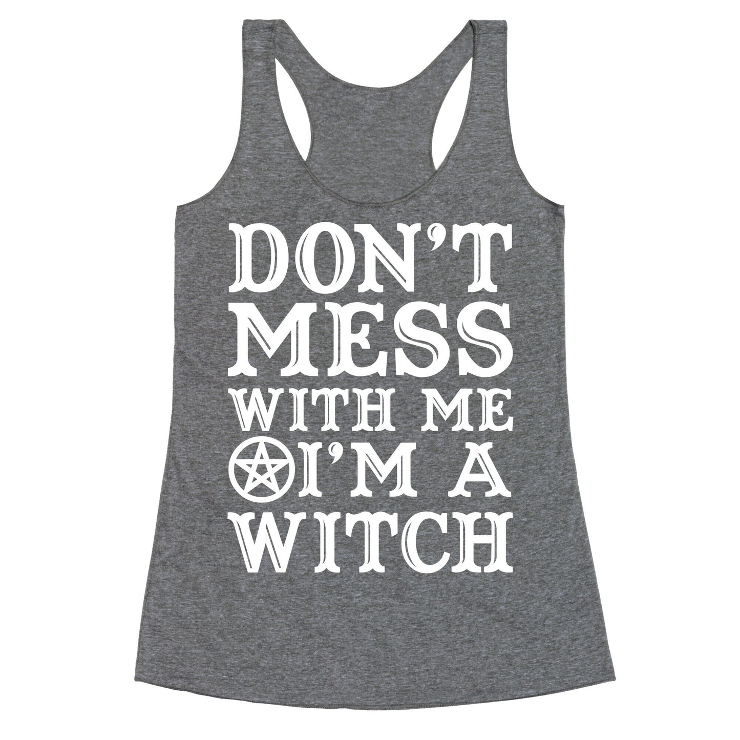 Don't Mess With Me I'm A Witch Racerback Tank