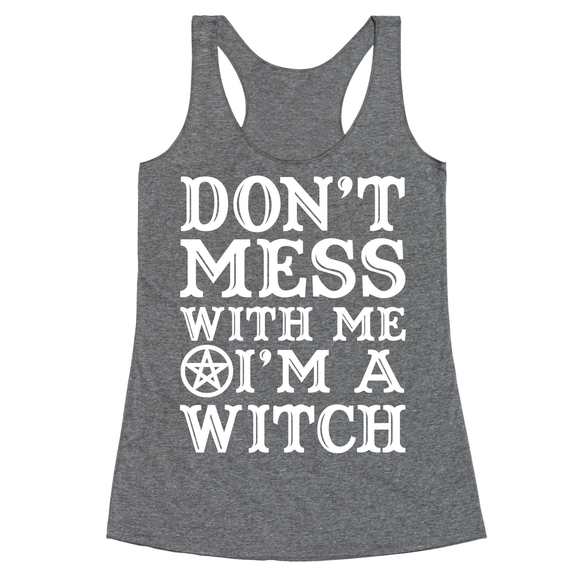Don't Mess With Me I'm A Witch Racerback Tank