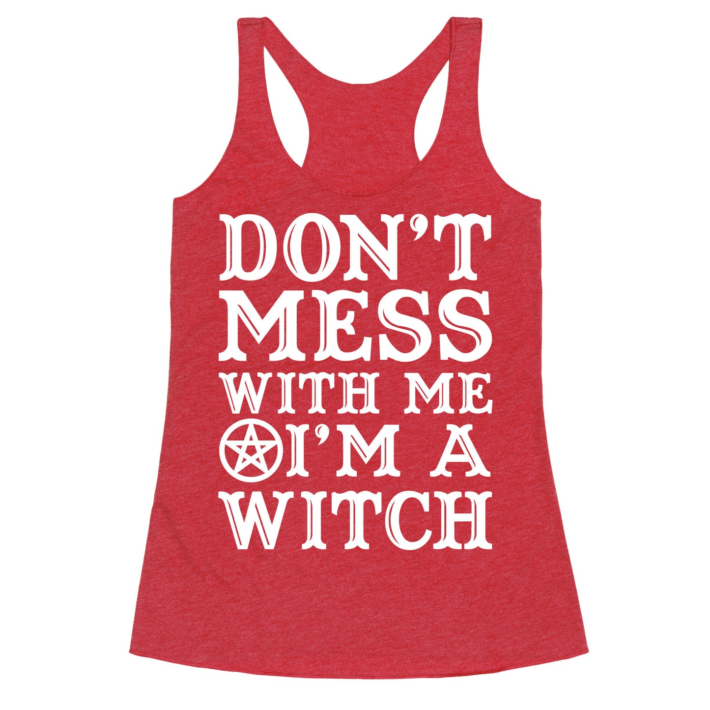 Don't Mess With Me I'm A Witch Racerback Tank