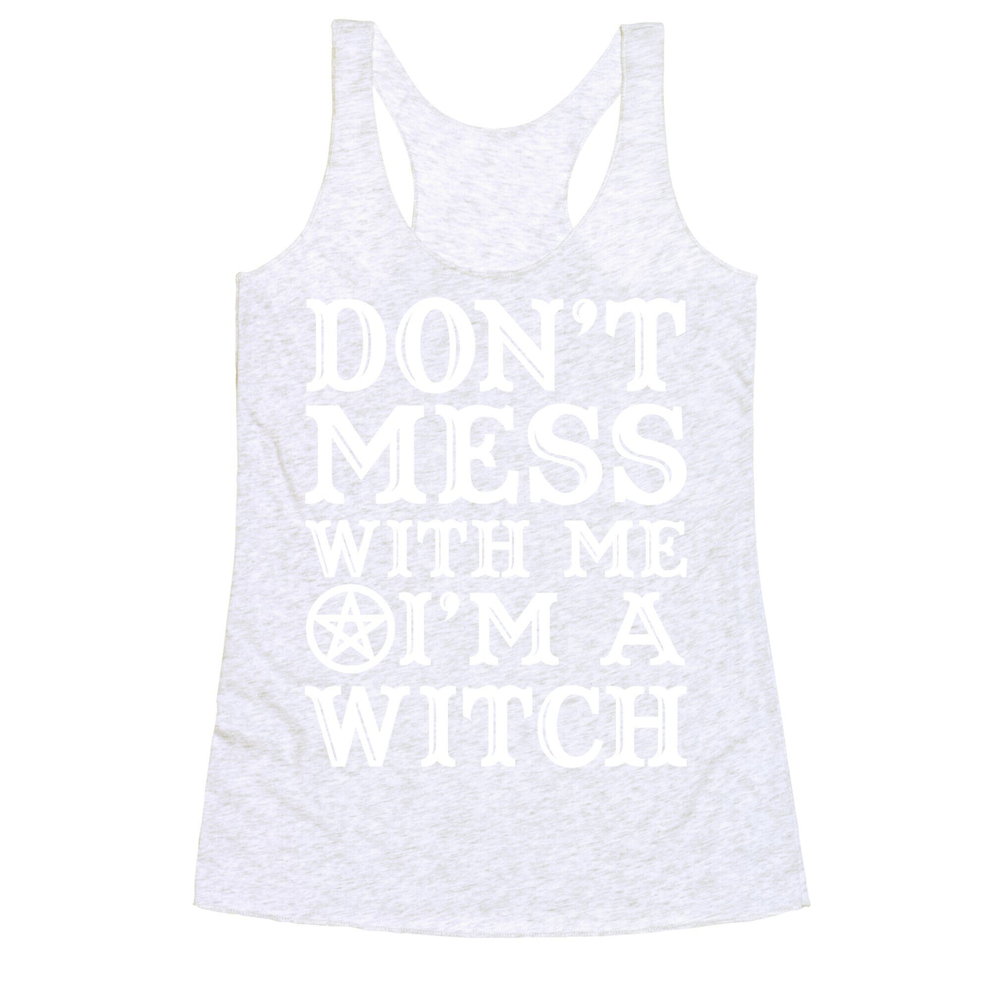 Don't Mess With Me I'm A Witch Racerback Tank