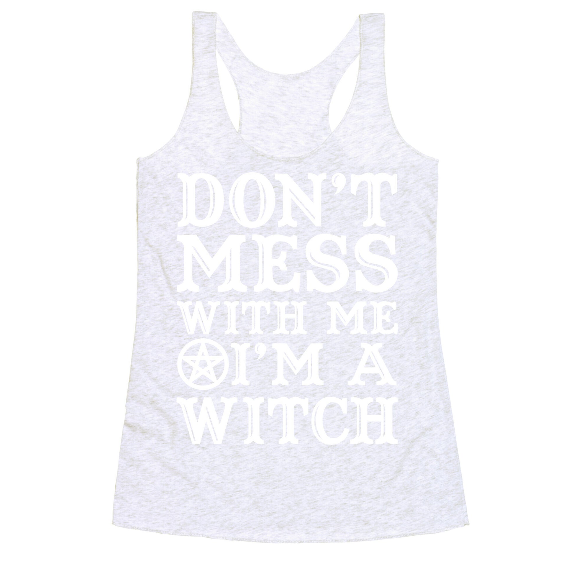 Don't Mess With Me I'm A Witch Racerback Tank
